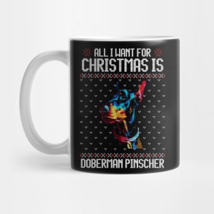 All I Want for Christmas is Doberman Pinscher - Christmas Gift for Dog Lover Mug